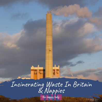 Incinerating Waste In Britain & Nappies